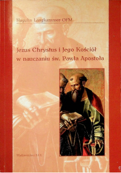 Jezus Chrystus i Jego kościół w nauczaniu św Pawła Apostoła