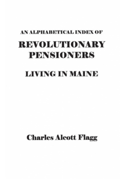 Alphabetical Index of Revolutionary Pensioners Living in Maine