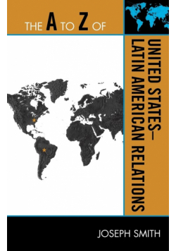 The A to Z of United States-Latin American Relations