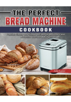 The Perfect Bread Machine Cookbook