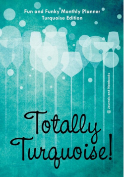 Totally Turquoise! Fun and Funky Monthly Planner Turquoise Edition