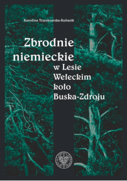 Zbrodnie niemieckie w Lesie Wełeckim koło Buska-Zdroju