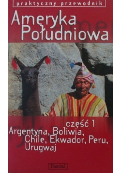 Ameryka Południowa Część I Argentyna Boliwia Chile Ekwador Peru Urugwaj
