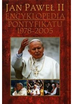 Jan Paweł II encyklopedia. Pontyfikatu 1978- 2005