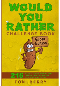 Would You Rather Challenge Book   Gross Edition