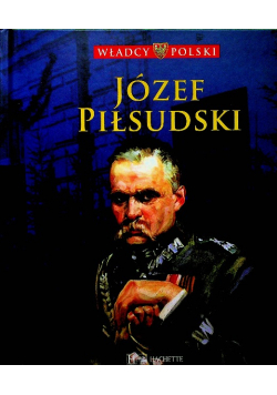 Władcy Polski tom 53 Józef Piłsudski