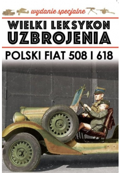 Wielki Leksykon Uzbrojenia Tom 4 / 20 Polski Fiat 508 i 618