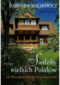 Siedziby wielkich Polaków od Konopnickiej do Iwaszkiewicza