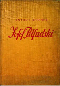 josef Pilsudski Eine Lebensbeschreibung auf Grund seiner einen Schriften 1935 r.