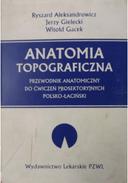Anatomia topograficzna Przewodnik anatomiczny do ćwiczeń prosektoryjnych polsko - łaciński