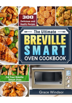 The Complete Breville Smart Oven Cookbook
