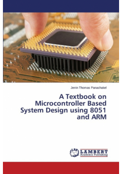 A Textbook on Microcontroller Based System Design using 8051 and ARM