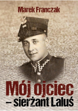 Mój ojciec - sierżant Laluś