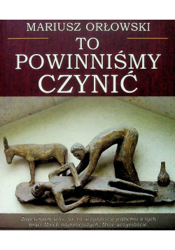 To powinniśmy czynić