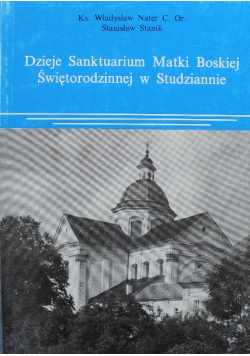 Dzieje Sanktuarium Matki Boskiej Świętorodzinnej w Studziannie