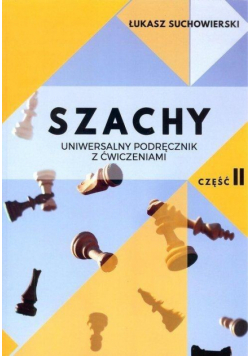 Szachy. Uniwersalny podręcznik z ćwiczeniami cz.2