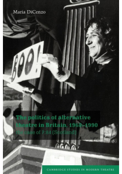 The Politics of Alternative Theatre in Britain, 1968 1990