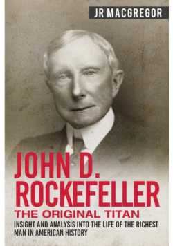 John D. Rockefeller - The Original Titan
