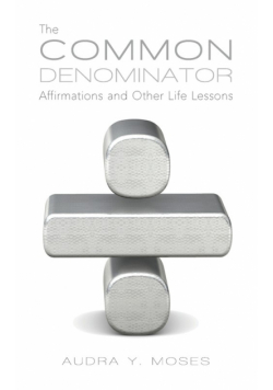 The Common Denominator, Affirmations and Other Life Lessons