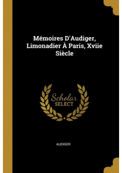 Mémoires D'Audiger, Limonadier À Paris, Xviie Siècle