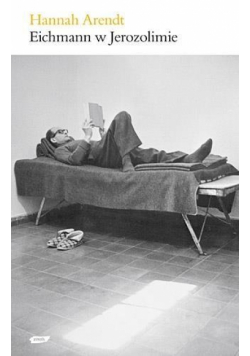 Eichmann w Jerozolimie. Rzecz o banalności zła