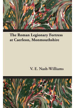 The Roman Legionary Fortress at Caerleon, Monmouthshire