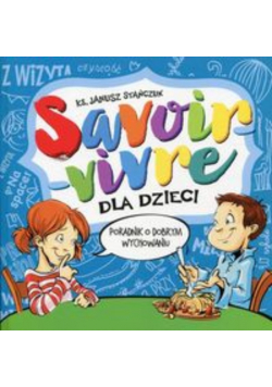 Savoir-vivre dla dzieci Poradnik o dobrym wychowaniu