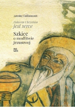 Pałacem Chrystusa jest serce Szkice o modlitwie Jezusowej Nowa