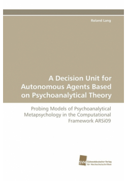 A Decision Unit for Autonomous Agents Based on Psychoanalytical Theory