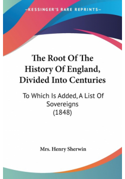 The Root Of The History Of England, Divided Into Centuries