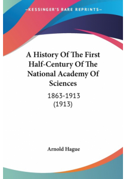 A History Of The First Half-Century Of The National Academy Of Sciences
