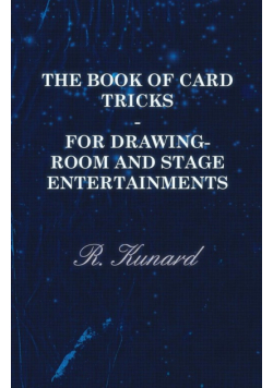 The Book of Card Tricks - For Drawing-Room and Stage Entertainments