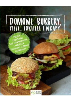 Domowe burgery, pizze, tortille, wrapy