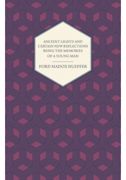 Ancient Lights And Certain New Reflections Being The Memories Of A Young Man