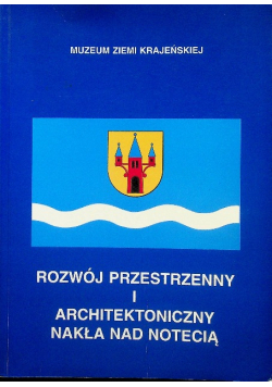 Rozwój przestrzenny i architektoniczny nakła nad Notecią