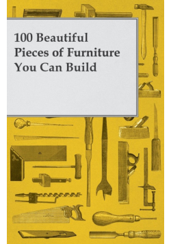 100 Beautiful Pieces of Furniture You Can Build