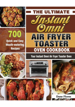 The Ultimate Instant Omni Air Fryer Toaster Oven Cookbook