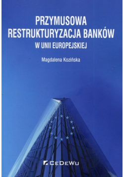 Przymusowa restrukturyzacja banków w Unii Europejskiej