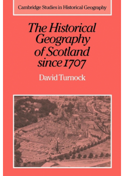 The Historical Geography of Scotland Since 1707