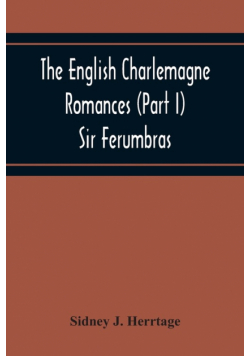 The English Charlemagne Romances (Part I) Sir Ferumbras