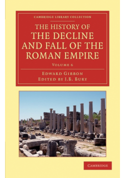 The History of the Decline and Fall of the Roman Empire - Volume 6