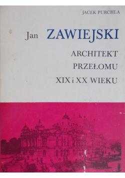 Jan Zawiejski Architekt przełomu XIX i XX wieku