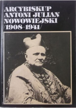 Arcybiskup Antoni Julian Nowowiejski 1908 - 1941