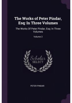 The Works of Peter Pindar, Esq