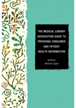 The Medical Library Association Guide to Providing Consumer and Patient Health Information