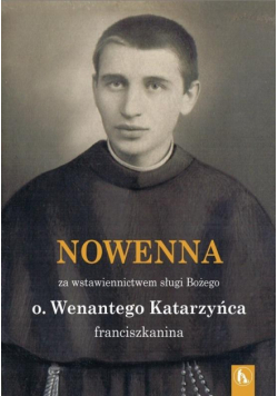Wenanty Katarzyniec. Nowenna za wstawiennictwem