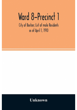 Ward 8-Precinct 1; City of Boston; List of male Residents as of April 1, 1910