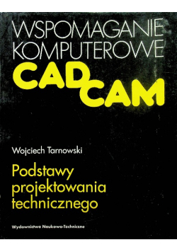 Wspomaganie komputerowe Cad Cam Podstawy projektowania technicznego