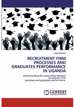 Recruitment Firm Processes And Graduates Performance In Uganda
