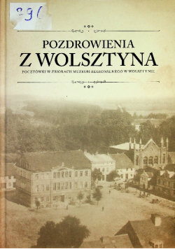 Pozdrowienia Z Wolsztyna Pocztówki w zbiorach regionalnego w Wolsztynie
